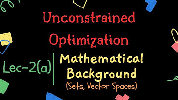 Unconstrained Optimization | Lec-2a | Mathematical Background-1 (Sets, Vector Spaces) | ISSS-PMRF
