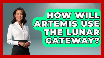 How Will Artemis Use The Lunar Gateway? - Space Tech Insider