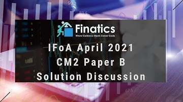 IFoA April 2021 CM2 Paper B Solution Discussion