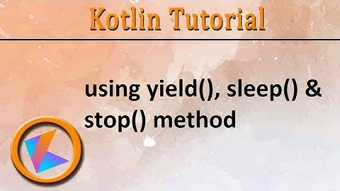 #204 Kotlin Tutorial | yield(), sleep() & stop()