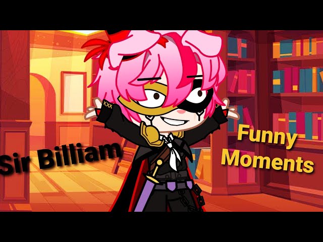 Sir Billiam Funny Moments || Gacha Club
