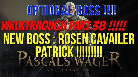 Pascal’s Wager !!!Walktrhough  Part 38 !!! Optional Boss : Rosen Cavailer Patrick !!!!!