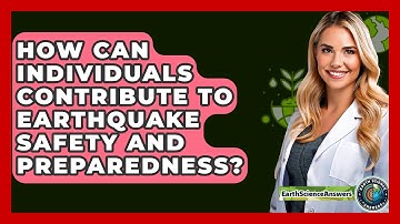 How Can Individuals Contribute to Earthquake Safety and Preparedness? - Earth Science Answers