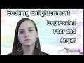 Seeking Enlightenment - Depression Fear and Anger - Spiritual Seeking Traps