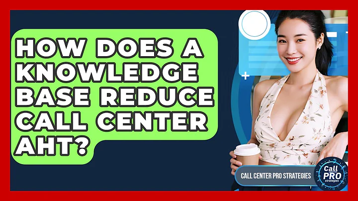 How Does A Knowledge Base Reduce Call Center AHT? - Call Center Pro Strategies