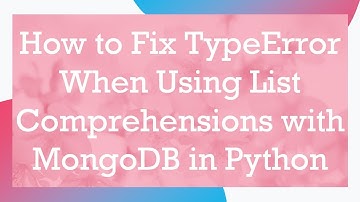 How to Fix TypeError When Using List Comprehensions with MongoDB in Python