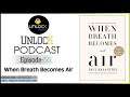 Unlock Podcast Episode #55: When Breath Becomes Air