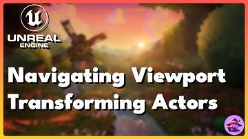 UE5 Learning - Navigating Viewport & Transform Actors