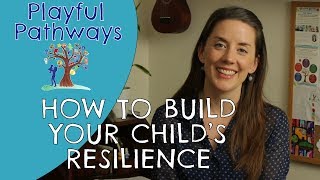 RESILIENCE  How to build your child's resilience