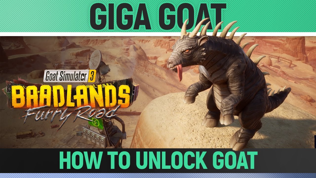Goat Simulator 3: Baadlands Furry Road - Giga Goat - How to Unlock Goat