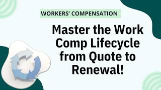 Master the Work Comp Lifecycle from Quote to Renewal!