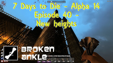7 Days to Die | Broken Ankle Builds Whiterun in A14 | Episode 40