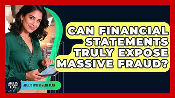 Can Financial Statements Truly Expose Massive Fraud? - Adults Investment Plan