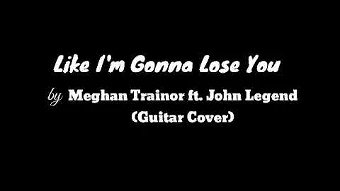 Like im gonna lose you by Meghan Trainor ft. John Legend (Guitar Cover)