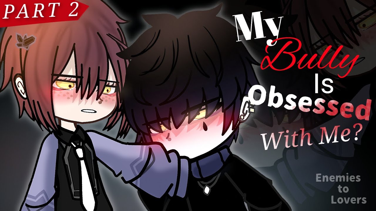 My Bully is OBSSESSED with Me!❤️‍🔥 Part 2 [ Enemies to Lovers ] Gacha Club Mini Movie | {GCMM}