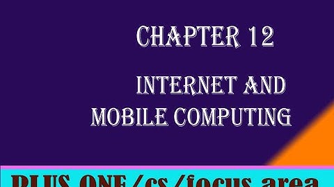 CHAPTER 12 | INTERNET AND MOBILE COMPUTING | +1 | COMPUTER SCIENCE |FOCUS AREA