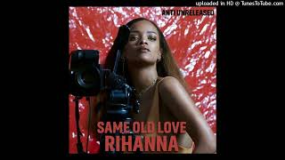 Rihanna - Same Old Love (B95)