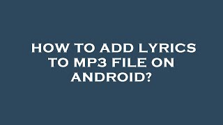 How to add lyrics to mp3 file on android?