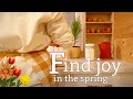 FIND JOY AT HOME IN THE SPRING | homemaking