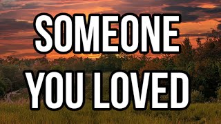 SOMEONE YOU LOVED  (Lewis Capaldi) (lyrics)