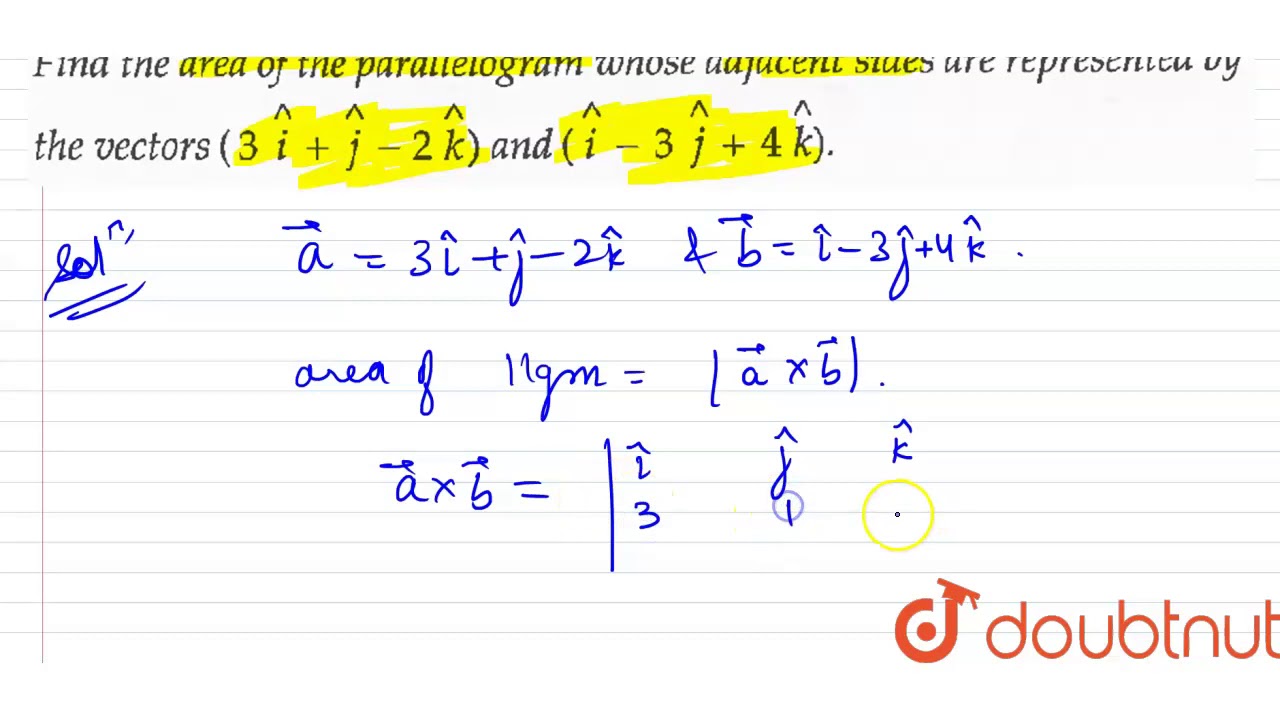 Find The Area Of The Parallelogram Whose Adjacent Sides Are Represented By The Vectors Youtube