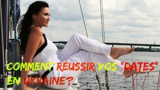 Comment réussir vos "dates" en Ukraine ★★ les conseils de Irina et Elena !