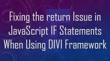 Fixing the return Issue in JavaScript IF Statements When Using DIVI Framework
