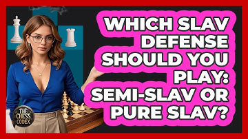 Which Slav Defense Should You Play: Semi-Slav Or Pure Slav? - The Chess Codex