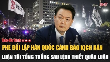 Phe đối lập Hàn Quốc cảnh báo kịch bản luận tội Tổng thống sau lệnh thiết quân luật