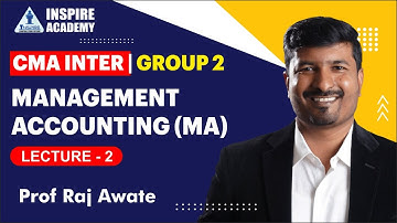 CMA Inter Group 2 | Management Accounting - Lec. 2 | By Prof. Raj Awate | Inspire Academy