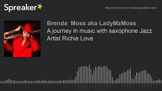 A journey in music with saxophone Jazz Artist Richie Love (part 3 of 5, made with Spreaker)