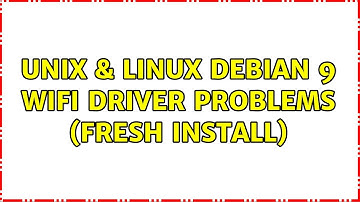 Unix & Linux: Debian 9 WIFI driver problems (fresh install)