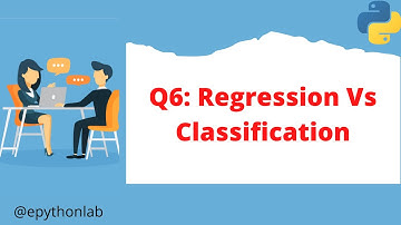 Data Science Interview Preparation: Question 6 | Regression Vs Classification