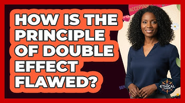 How Is The Principle Of Double Effect Flawed?
