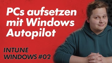 Bereitstellung von Windows Autopilot (Entra Joined) - Intune Windows Basics 02
