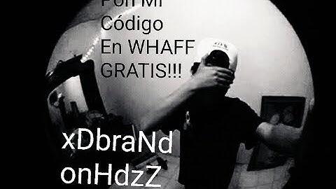 PON Mi Código El WHAFF xDbraNdonHdzZ