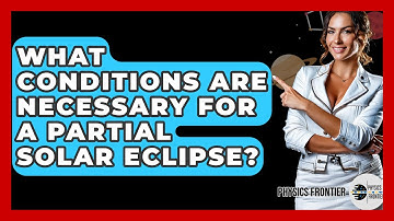 What Conditions Are Necessary For A Partial Solar Eclipse? - Physics Frontier