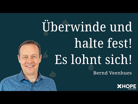 Überwinde und halte fest – es lohnt sich! | Bernd Veenhues | Gottesdienst