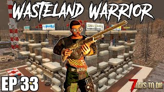 7 Days To Die - Wasteland Warrior - EP33 (Alpha 19.2)