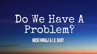 Nicki Minaj, Lil baby - DO WE HAVE A PROBLEM (Lyrics)
