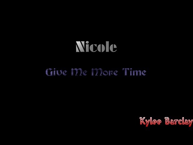 Nicole - Give Me More Time Song Lyrics class=