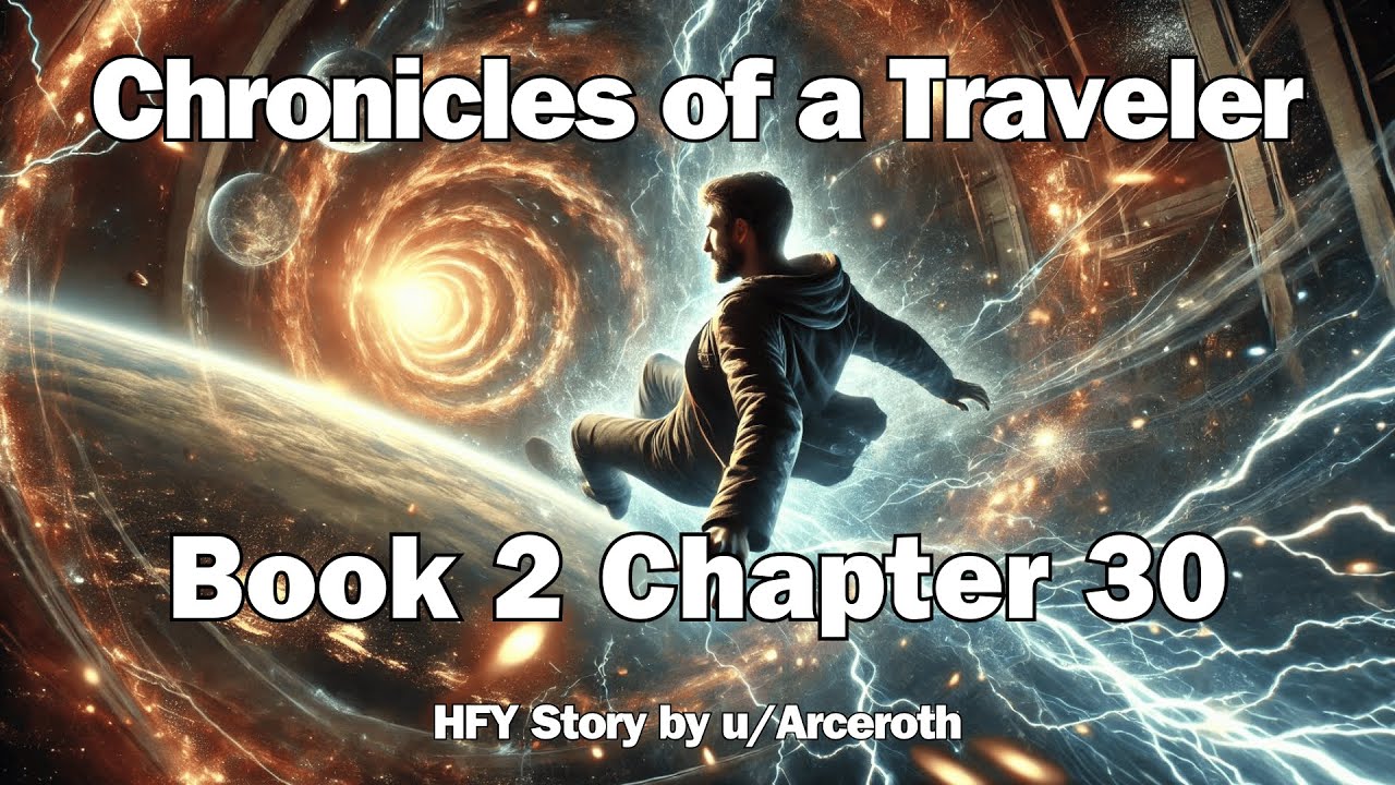Chronicles of a Traveler - Book 2 Chapter 30 | HFY Reddit Sci-Fi Series