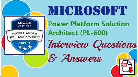 Part#1 : Microsoft PL-600: Microsoft Power Platform Solution Architect (PL-600) - Interview Q&A
