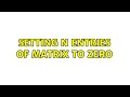 Setting n entries of matrix to zero (3 Solutions!!)