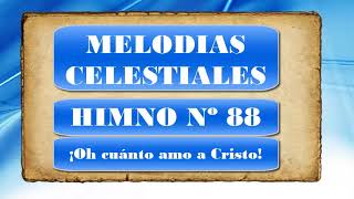 Melodías celestiales - ¡Oh cuanto amo a Cristo! - Himno 88