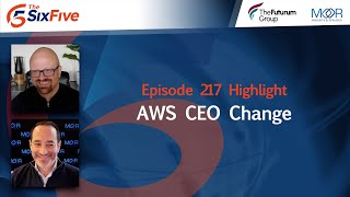AWS CEO Change - Episode 217 - Six Five Podcast