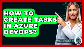 How To Create Tasks In Azure DevOps? - Next LVL Programming
