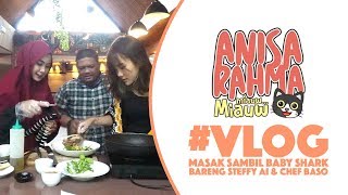 #VLOG 41 - MASAK SAMBIL BABY SHARK BARENG STEFFY AI & CHEF BASO || Anisa Rahma