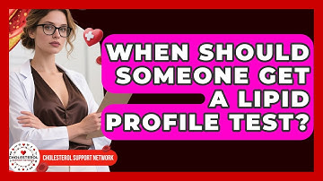 When Should Someone Get a Lipid Profile Test? - Cholesterol Support Network