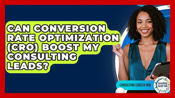 Can Conversion Rate Optimization (CRO) Boost My Consulting Leads? - Consulting Career Hub